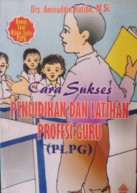 Image of Cara Sukses Pendidikan dan Latihan Profesi Guru (PLPG)