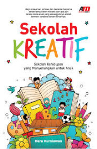 Image of Sekolah Kreatif: Sekolah Kehidupan yang Menyenangkan untuk Anak
